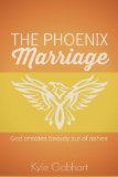 The Phoenix Marriage: God Creates Beauty Out of Ashes