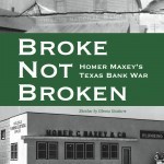 Broke, Not Broken: Homer Maxey's Texas Bank War, by Broadus A. Spivey & Jesse Sublett