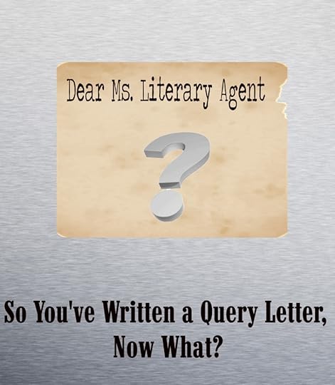 So You've Written a Query Letter, Now What?