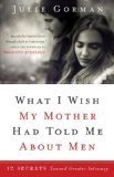 What I Wish My Mother Had Told Me About Men: 12 Secrets Toward Greater Intimacy