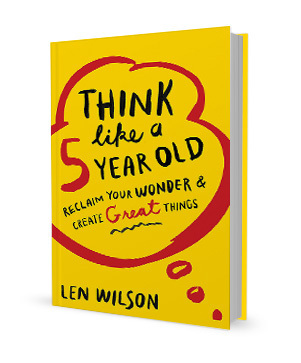 Think Like a Five Year Old Len Wilson