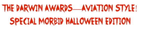 Halloween Darwin Awards Aviation Style! Morbid edition