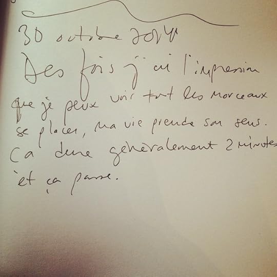 Des fois j'ai l'impression que je peux voir tout les morceaux se placer, enfin ma vie prend son sens. Ça dure généralement 2 minutes, et ca passe.