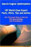 Search Engine Optimization - 144 World Class Expert Facts, Hints, Tips and Advice - the TOP rated Ways To Find the SEO opportunities you're looking for