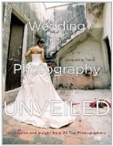 Wedding Photography Unveiled: Inspiration and Insight from 20 Top Photographers