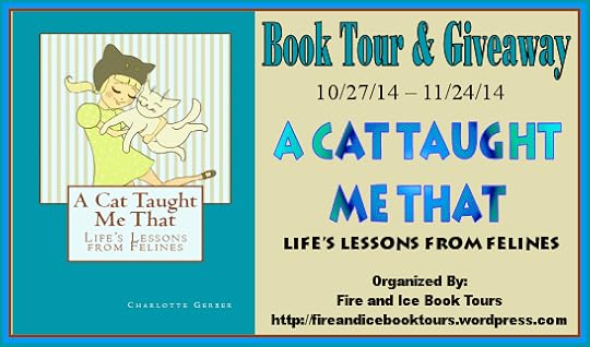 http://fireandicebooktours.wordpress.com/2014/10/05/humor-book-tour-giveaway-a-cat-taught-me-that-lifes-lessons-from-felines-by-charlotte-gerber-102714-112414/