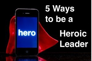 The Leader as Hero: 5 Essential Daily Acts post image