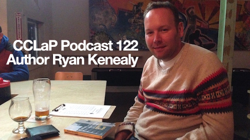 CCLaP Podcast 122: Ryan Kenealy