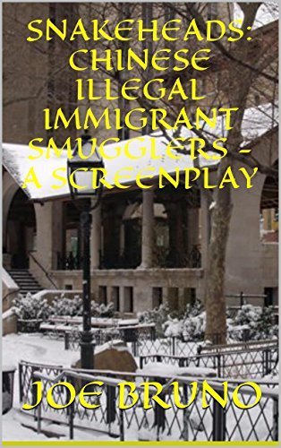 Snakeheads: Chinese Illegal Immigrant Smugglers - A Screenplay