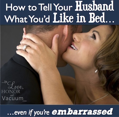 How to tell your husband what you want in bed and what feels good--even if you're embarrassed!