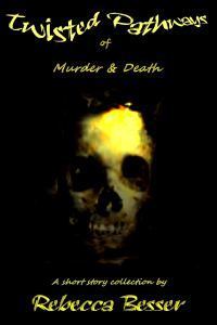 Twisted Pathways of Murder & Death by Rebecca Besser
