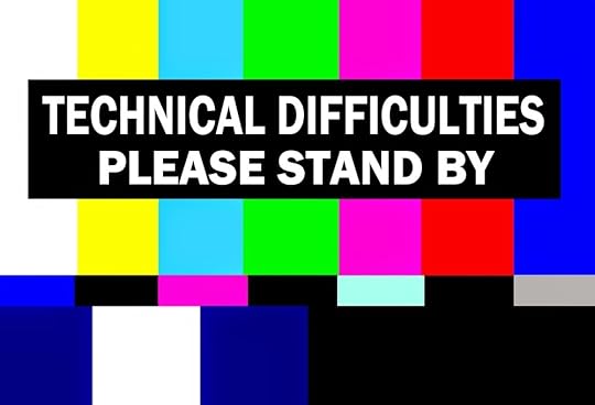Technical Difficulties Please Stand By The Glitter Globe S. R. Karfelt