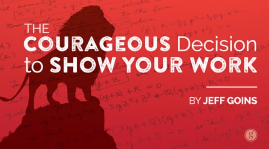 The Courageous Decision to Show Your Work