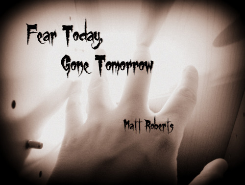 fear-today-gone-tomorrow-pic