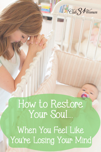 How to Restore Your Soul When You Feel Like You're Losing Your Mind