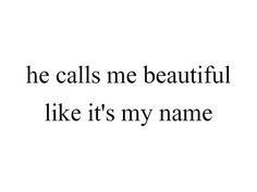 he calls me beautiful