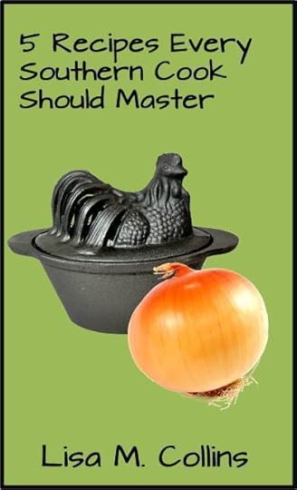 Five Recipes Every Southern Cook Should Master...Armed with only these five recipes you will impress your family, even the mother-in-law, prepare foods that are easy on the budget yet tasty, be prepared for any Southern event.