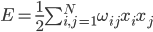 E=\frac{1}{2}\sum_{i,j=1}^{N}\omega _{ij}x_{i}x_{j}