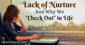 Lack of Nurture and Why We Check Out