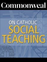 Commonweal on Catholic Social Teaching