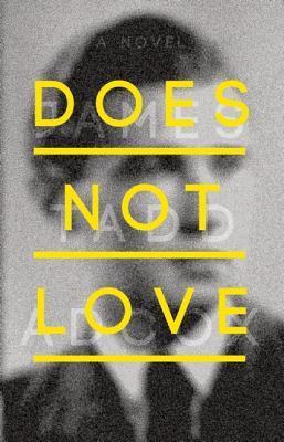 Does Not Love, by James Tadd Adcox
