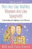 Men Are Like Waffles--Women Are Like Spaghetti: Understanding and Delighting in Your Differences