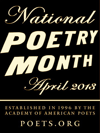 WELCOME TO NATIONAL POETRY MONTH 2013 !
