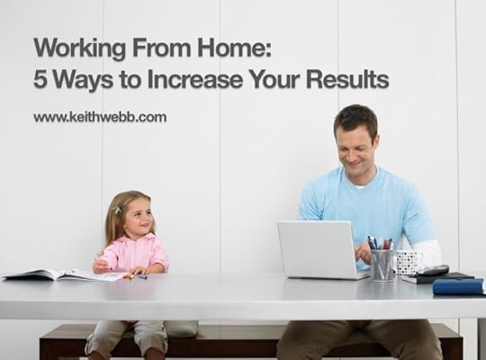 Working From Home: 5 Ways to Increase Your Results
