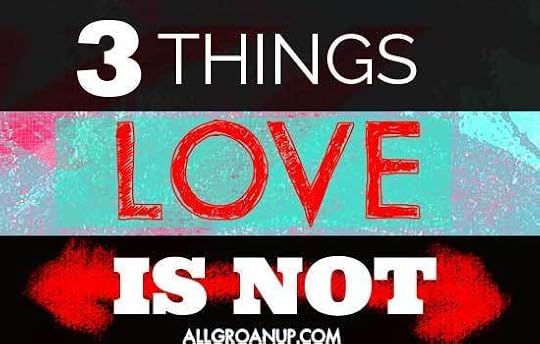 3 Things Love IS NOT----AllGroanUp.com