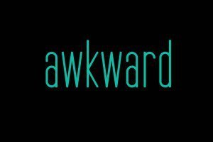 awkward