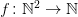 f\colon\mathbb{N}^2\to\mathbb{N}