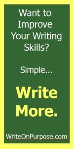 Want to improve your writing skills? Simple. Write More.
