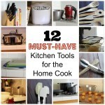 12 Must-Have Kitchen Tools for the Home Cook - What are your must-have kitchen tools? What helps you the most in getting food on the table quickly and deliciously?