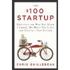 The $100 Startup: Reinvent the Way You Make a Living, Do What You Love, and Create a New Future
