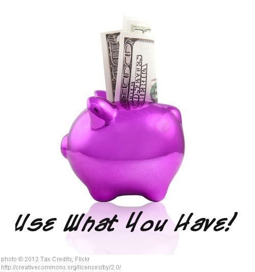 Use What You Have and Save!