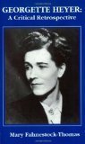 Georgette Heyer: A Critical Retrospective