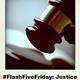 127550958 80 80 #FlashFiveFriday Justice
