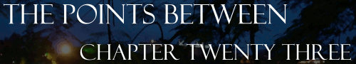 The Points Between - Chapter 23