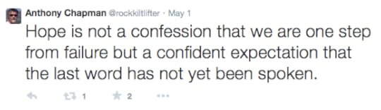 Hope is not a confession that we are one step from failure but a confident expectation that the last work has not yet been spoken. @rockkiltlifter