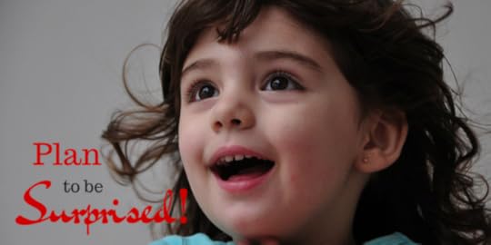 Plan To Be Surprised!