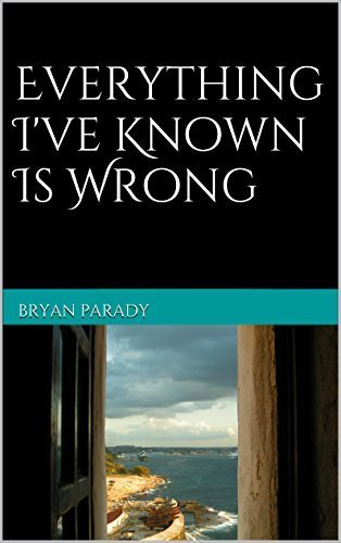 Everything I've Known Is Wrong