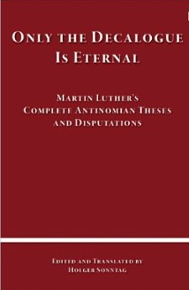 Martin Luther's Antinomian Disputations, translated by Pastor Holger Sonntag