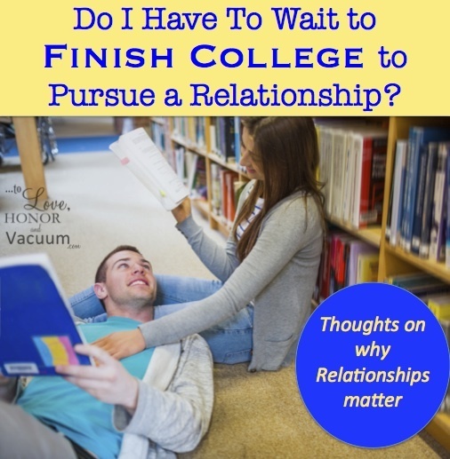 Should you wait until college is over to pursue a relationship? Some thoughts on why that can backfire.
