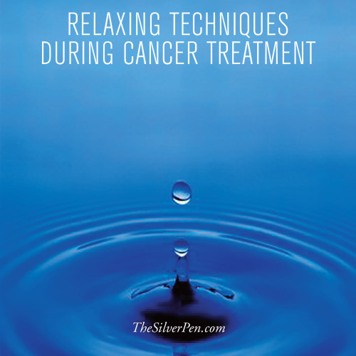 Relaxing Techniques During Cancer Treatment | The Silver Pen