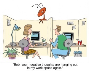 Your negative thoughts are hanging out in my work space