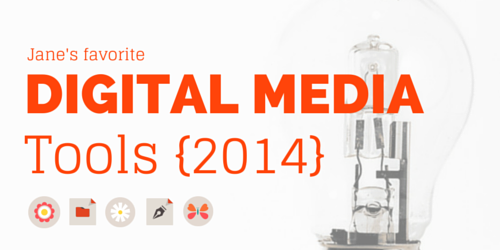 Jane's favorite digital media tools in 2014
