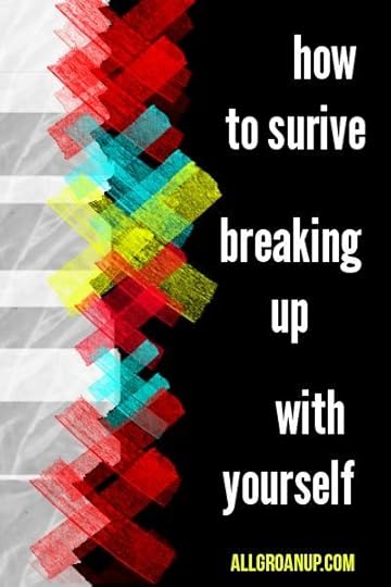 How to Survive Breaking Up With Yourself