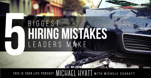 5 Biggest Hiring Mistakes Leaders Make