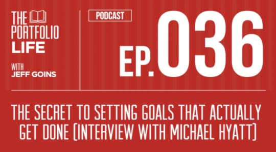 The Secret to Setting Goals that Actually Get Done: Interview with Michael Hyatt [Podcast]