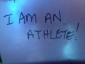 Written on my fridge right now. Remind yourself--you are an athlete!